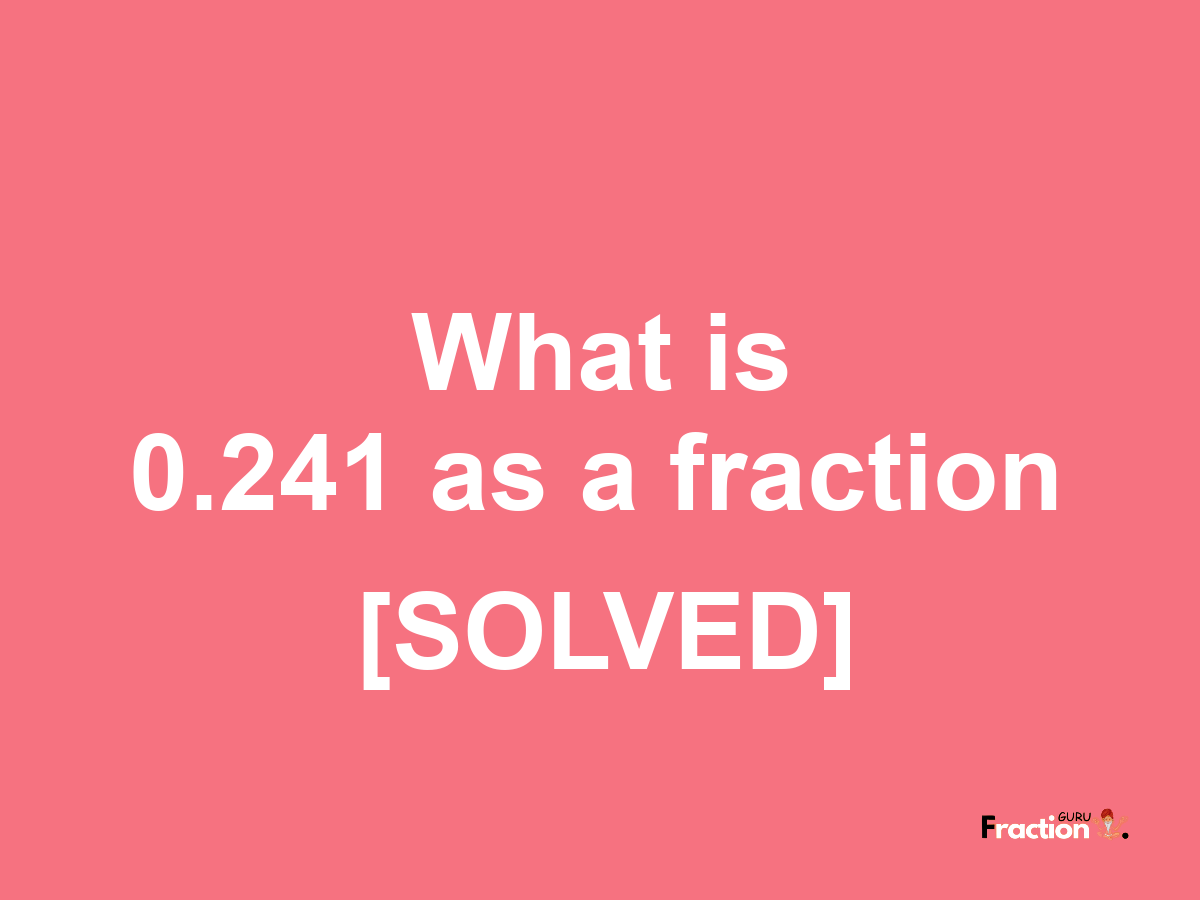 0.241 as a fraction