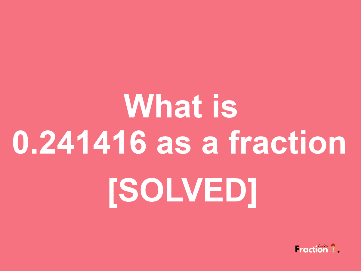 0.241416 as a fraction