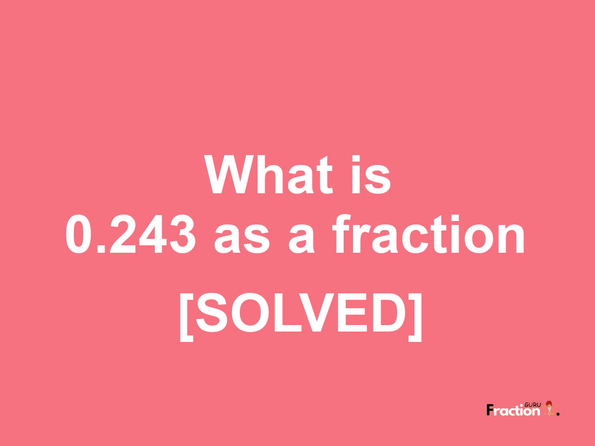 0.243 as a fraction