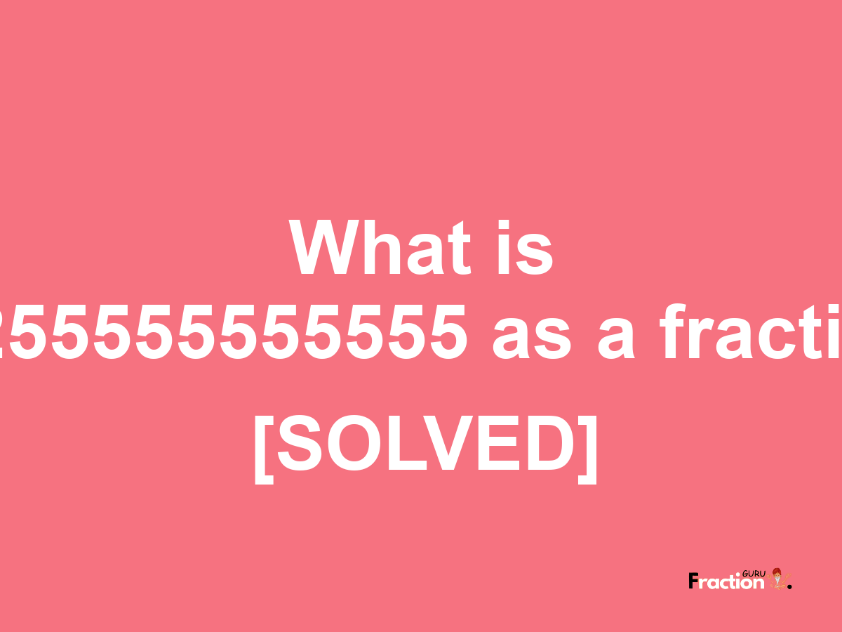 0.255555555555 as a fraction