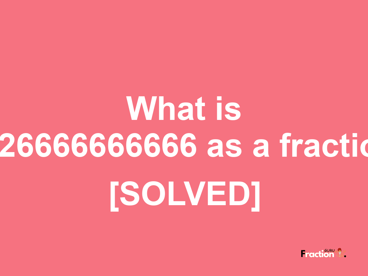 0.26666666666 as a fraction