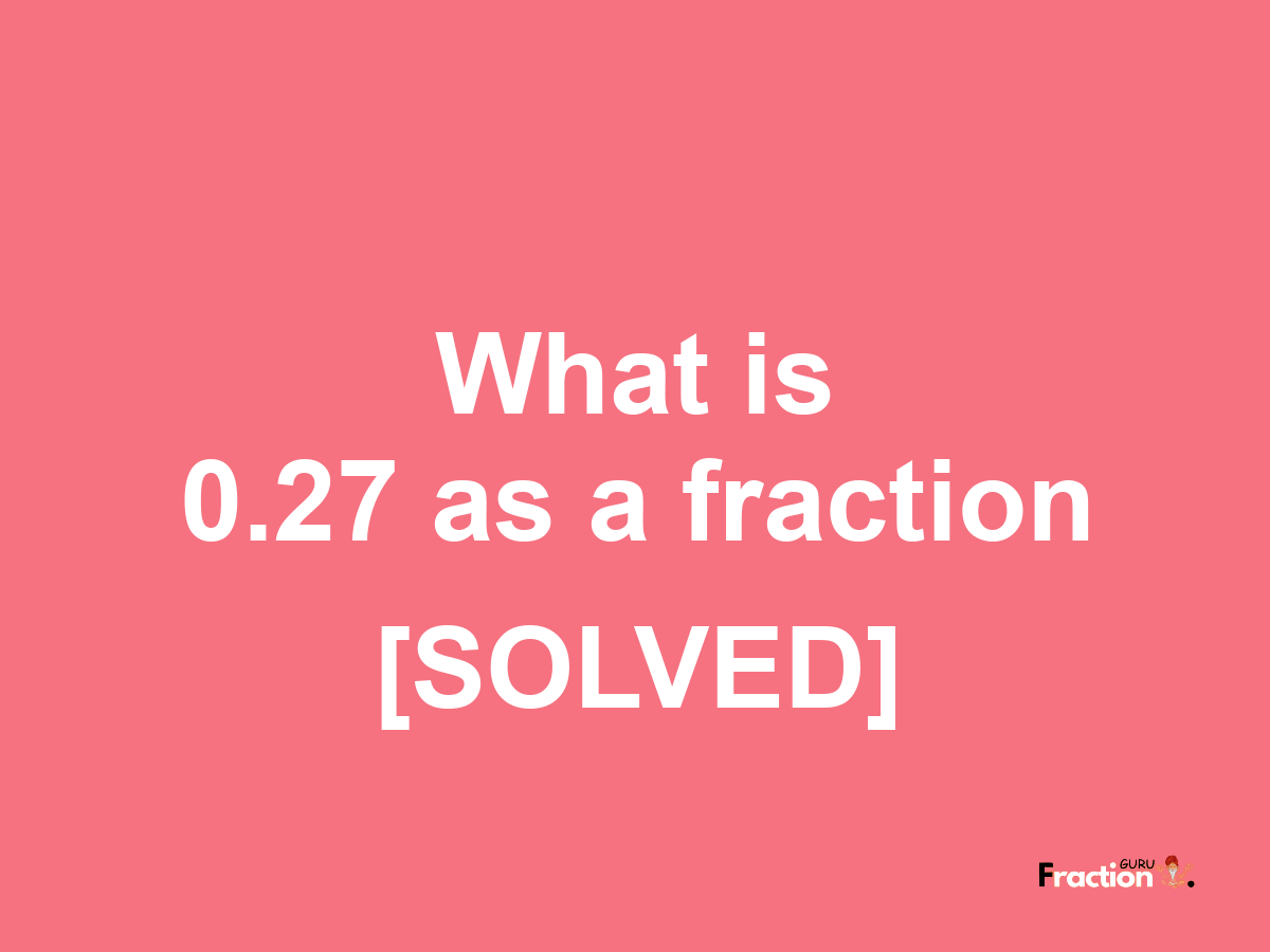 0.27 as a fraction