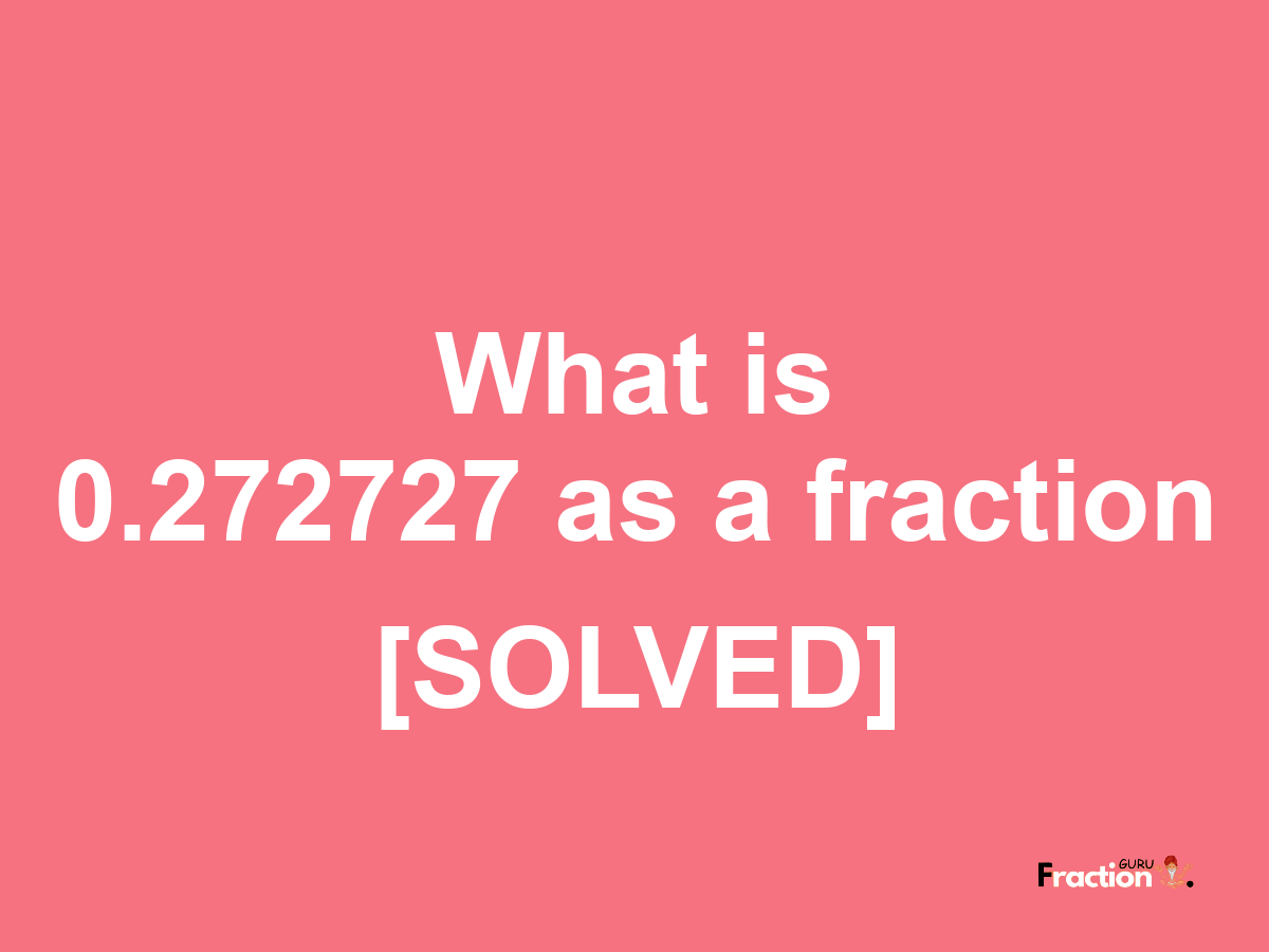 0.272727 as a fraction