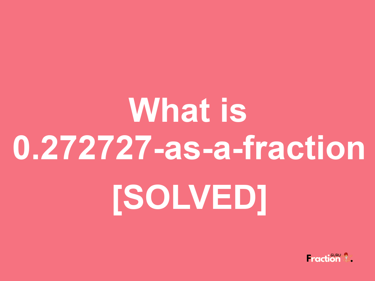 0.272727 as a fraction