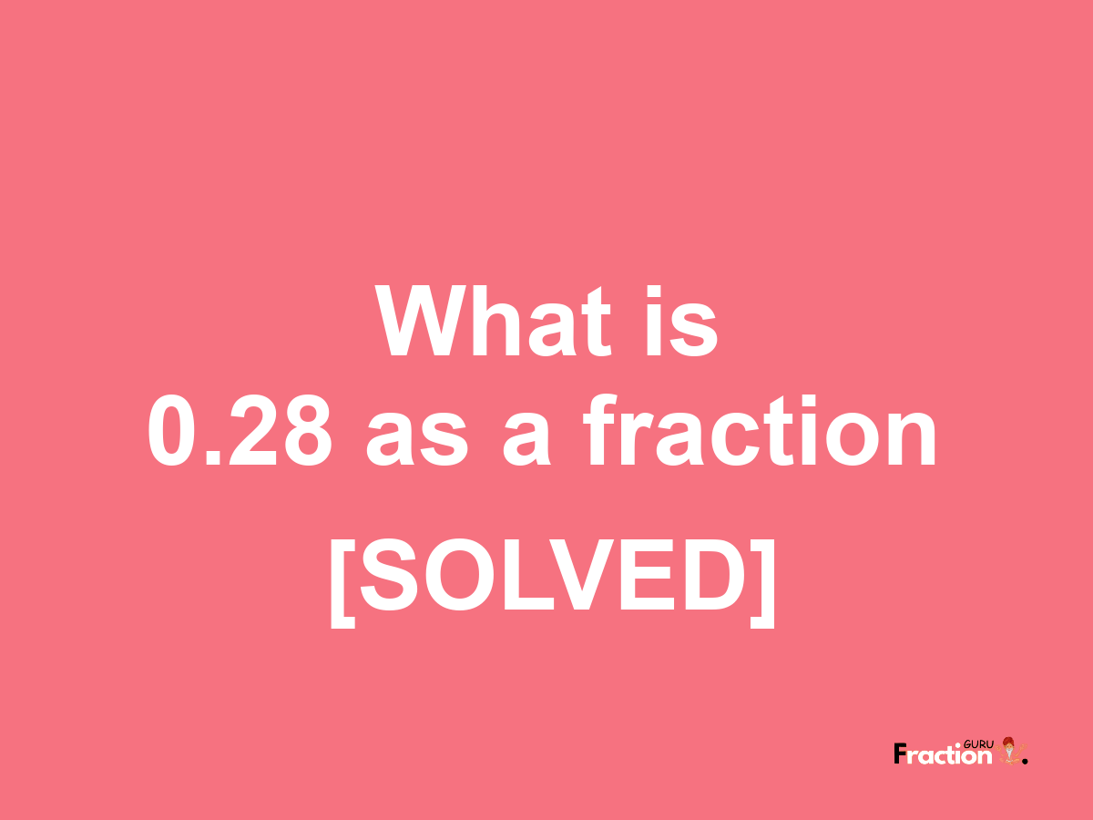 0.28 as a fraction