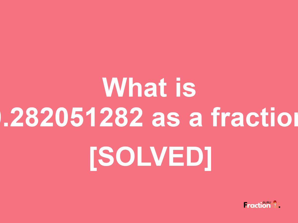 0.282051282 as a fraction