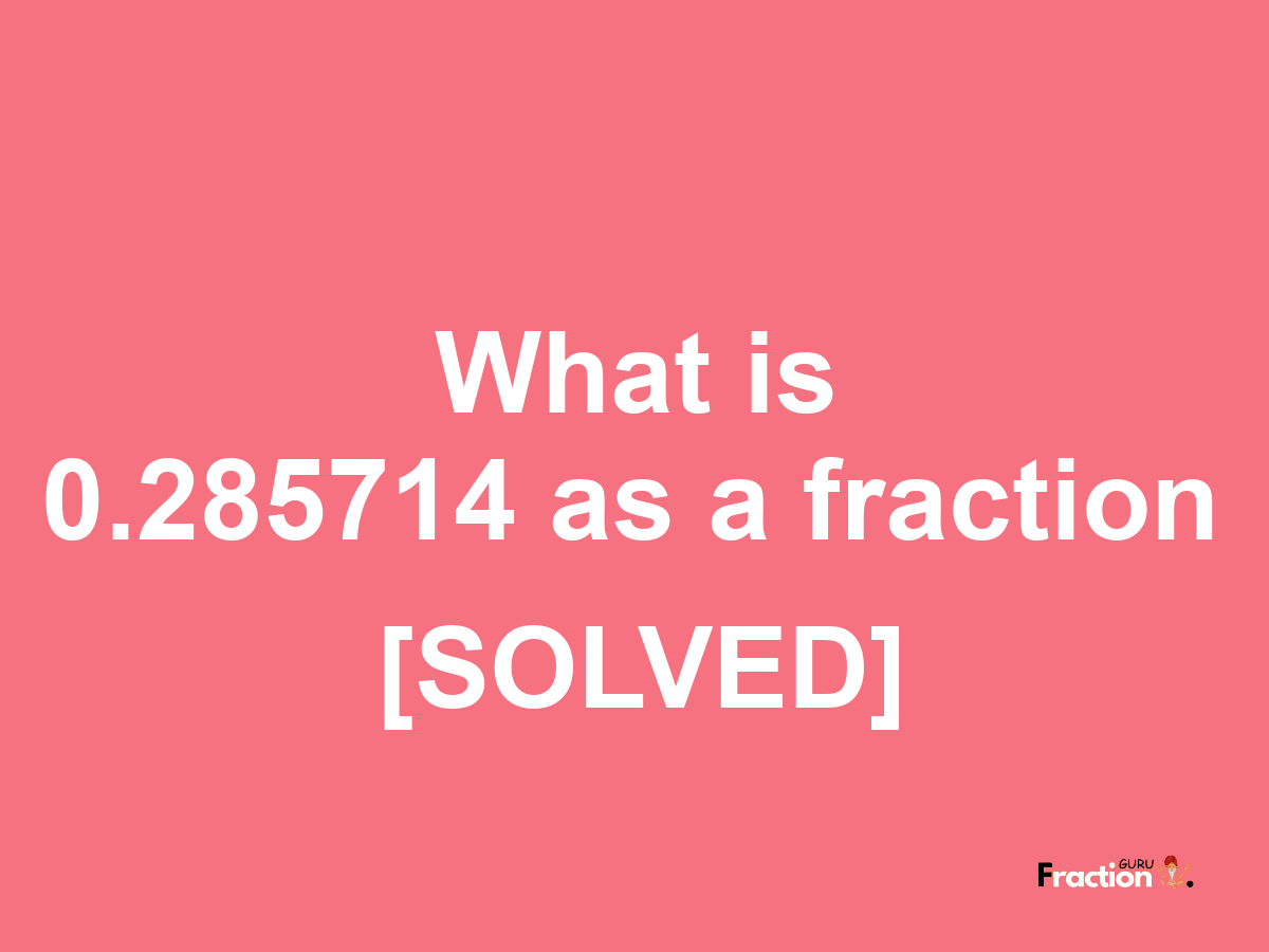 0.285714 as a fraction