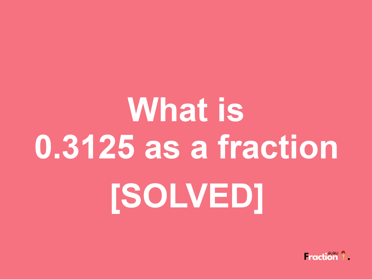 0.3125 as a fraction