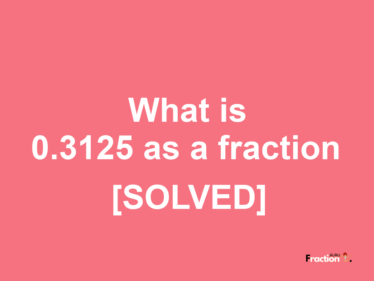 0.3125 as a fraction