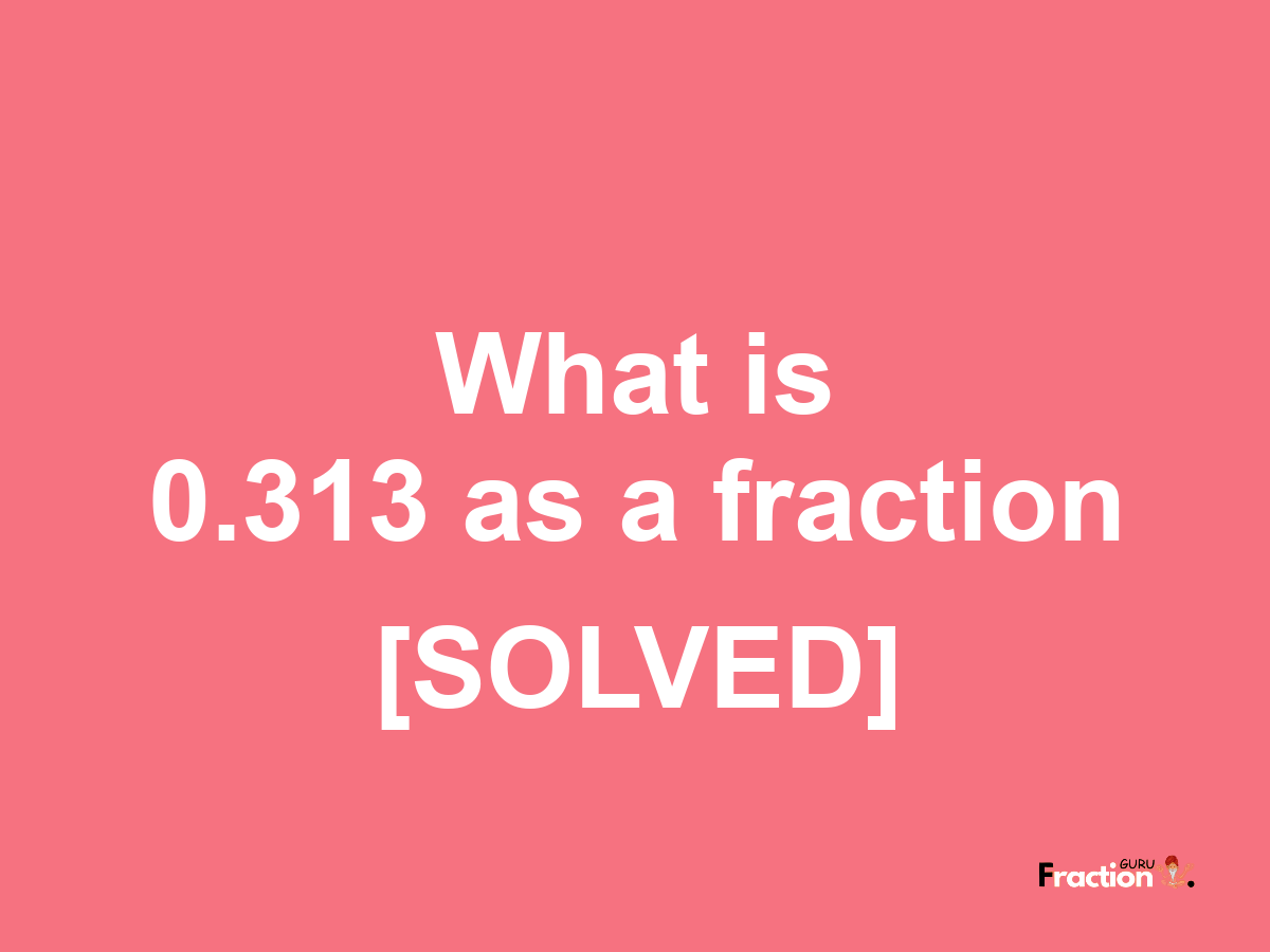0.313 as a fraction