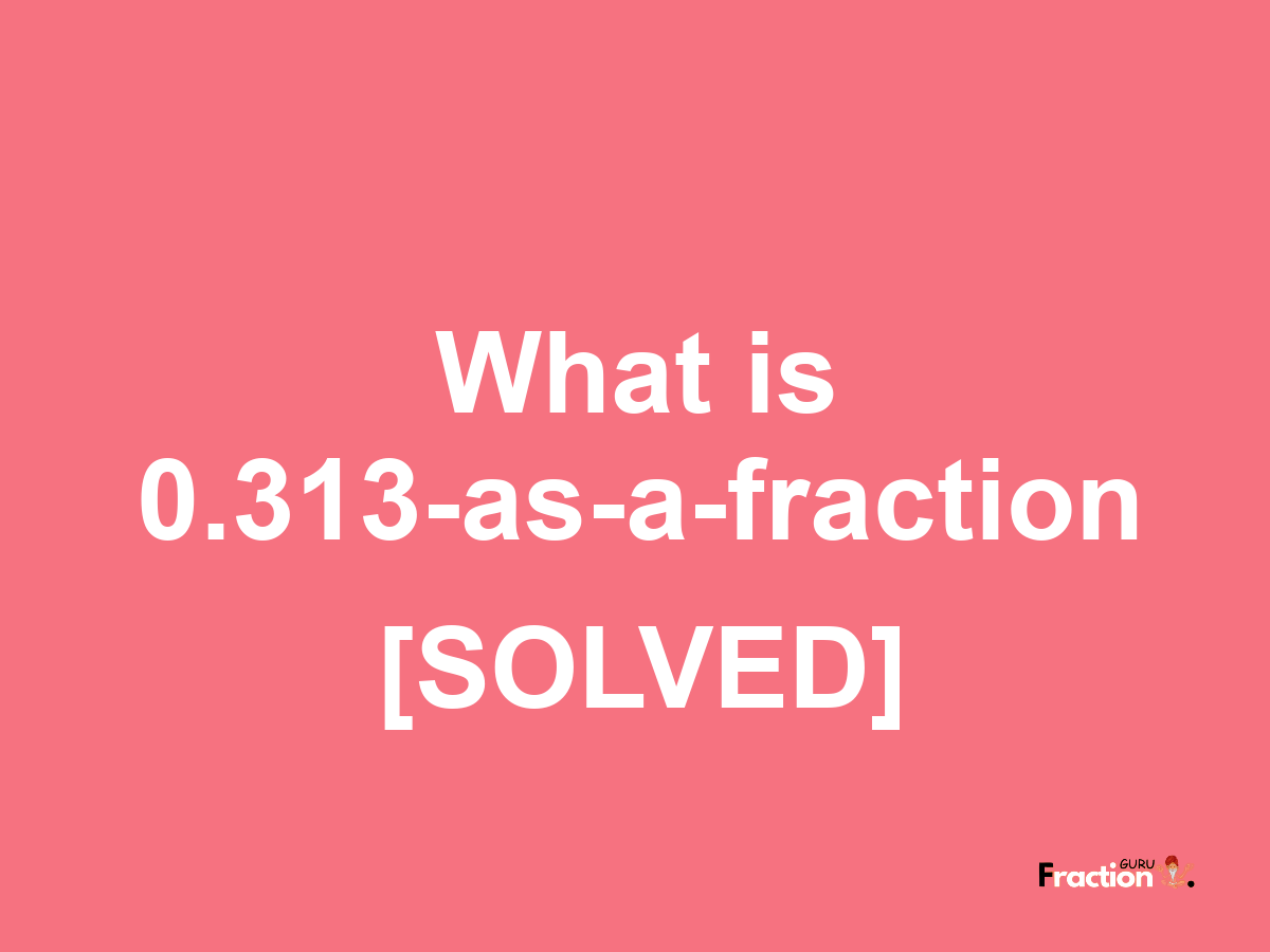 0.313 as a fraction