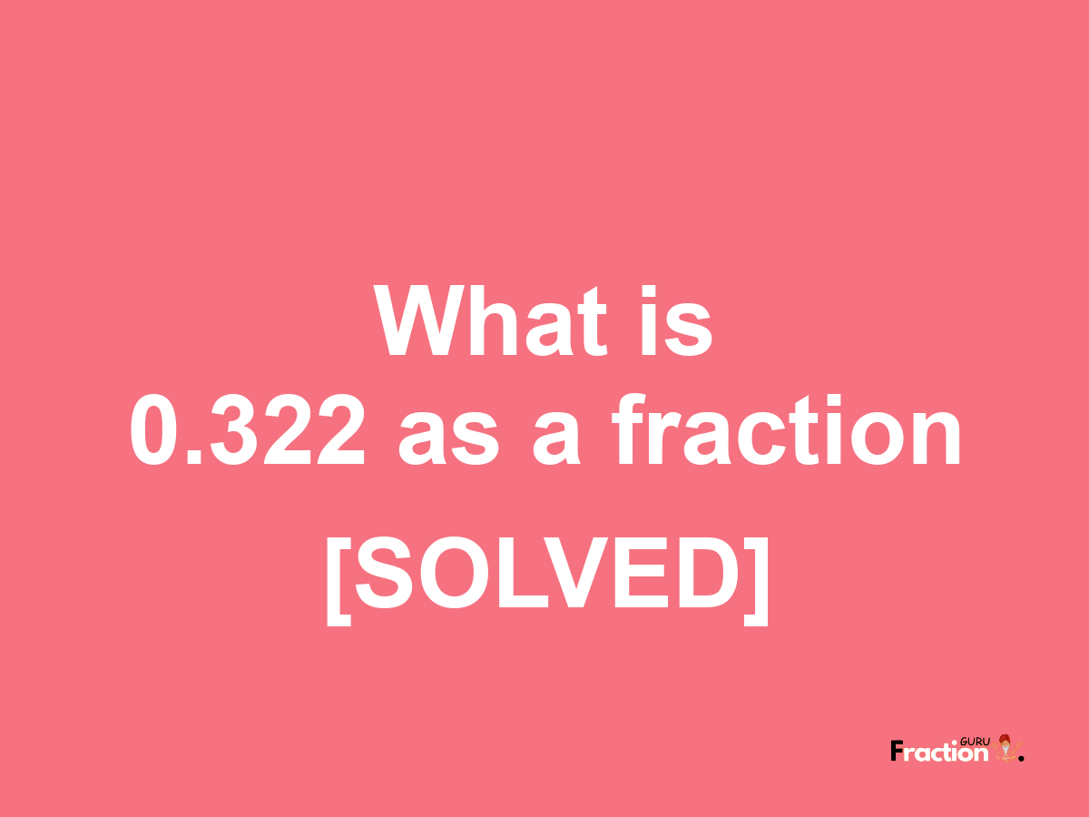 0.322 as a fraction