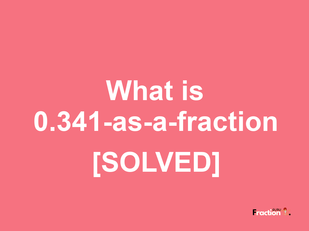 0.341 as a fraction