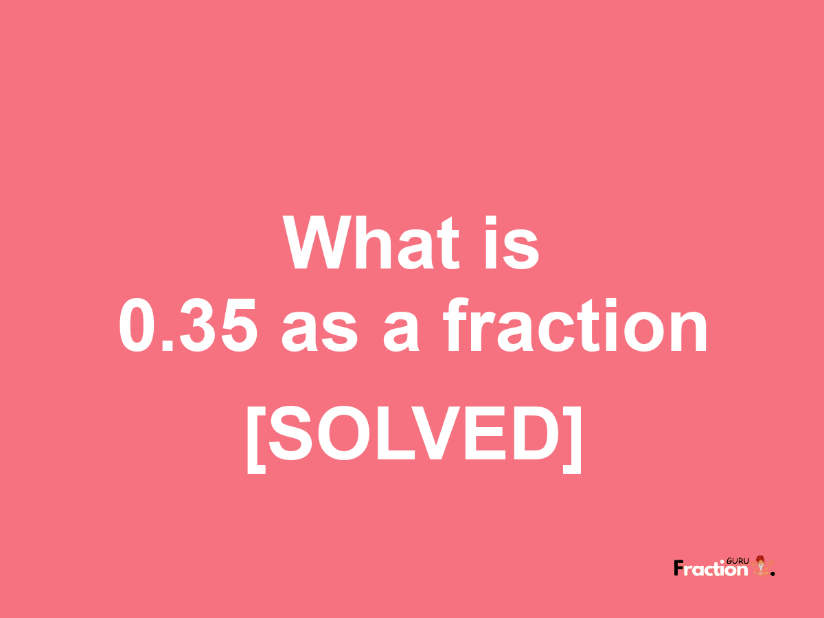 0.35 as a fraction