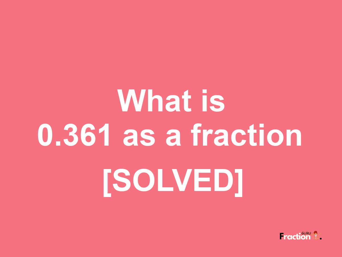 0.361 as a fraction