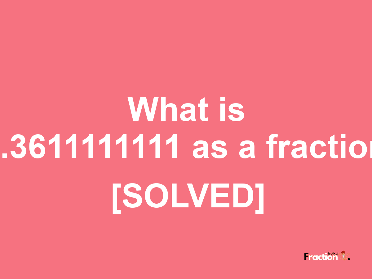 0.3611111111 as a fraction