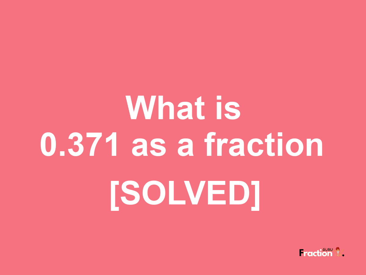 0.371 as a fraction