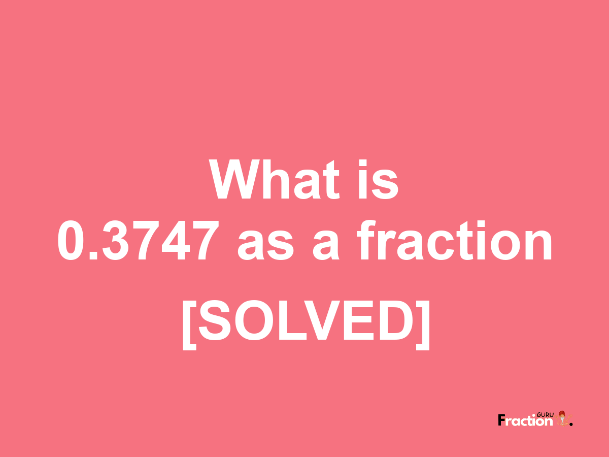 0.3747 as a fraction