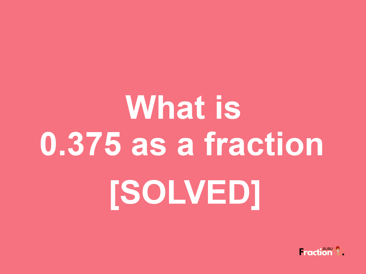 0.375 as a fraction