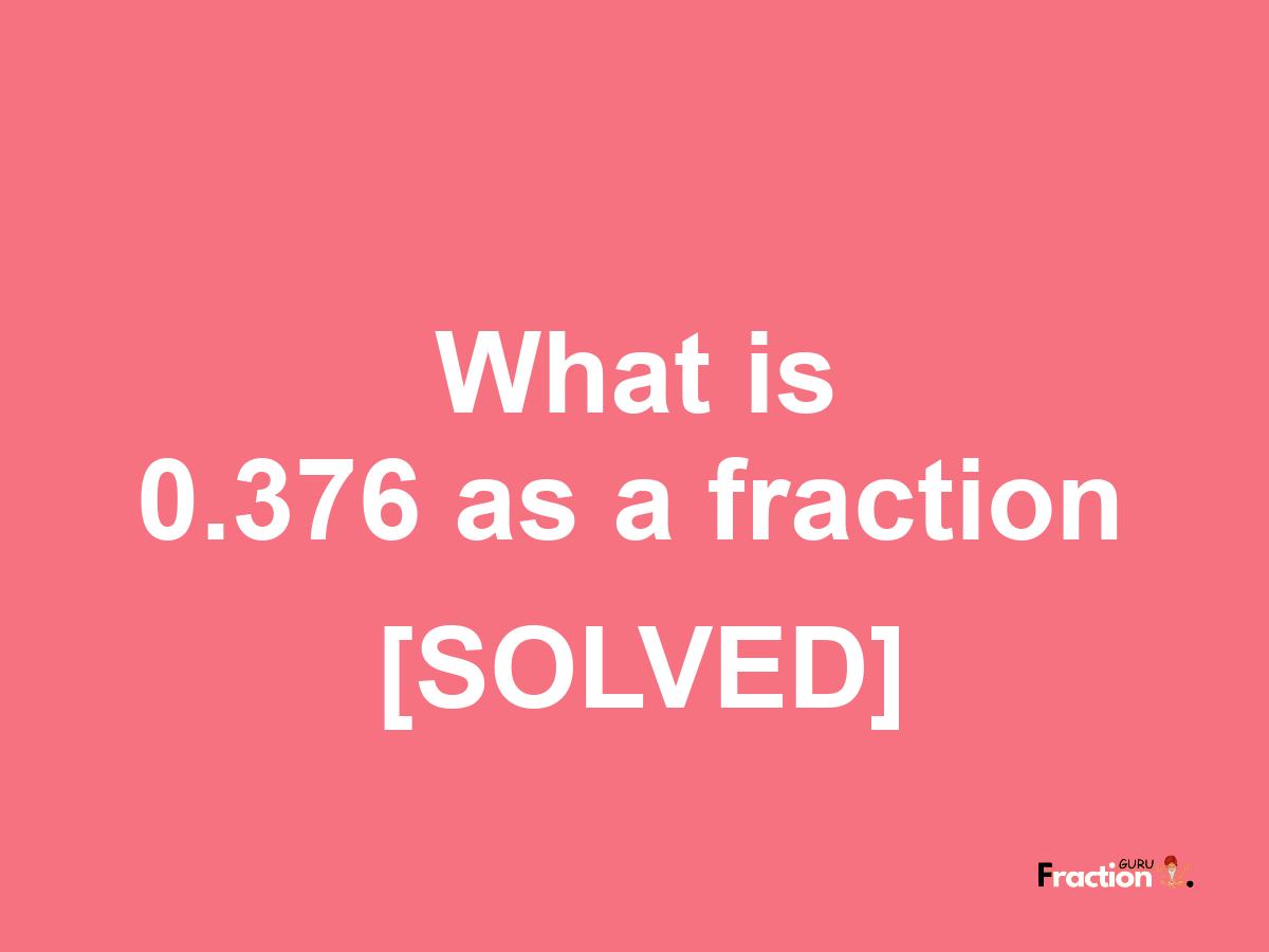 0.376 as a fraction