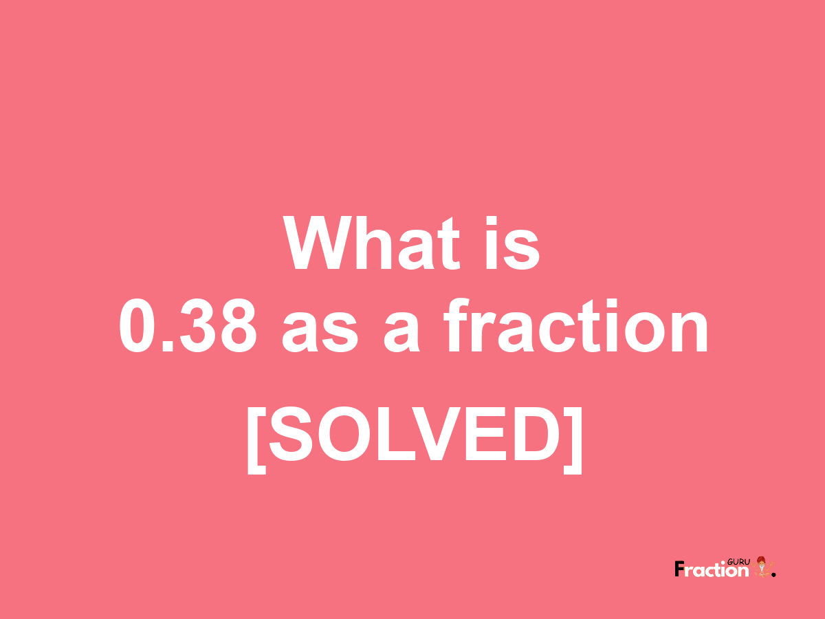 0.38 as a fraction