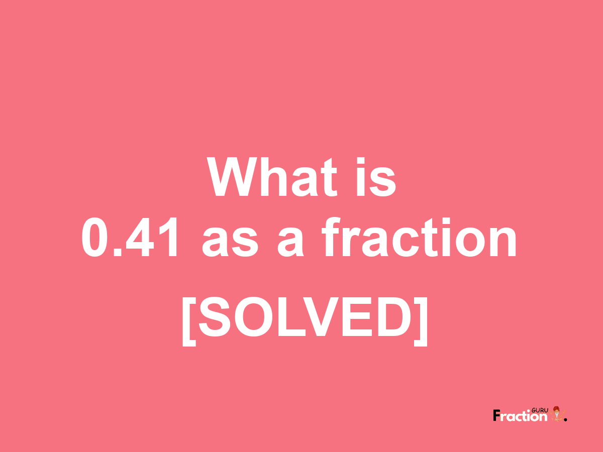 0.41 as a fraction