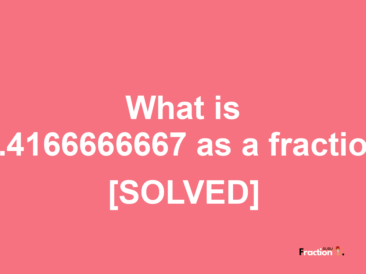 0.4166666667 as a fraction