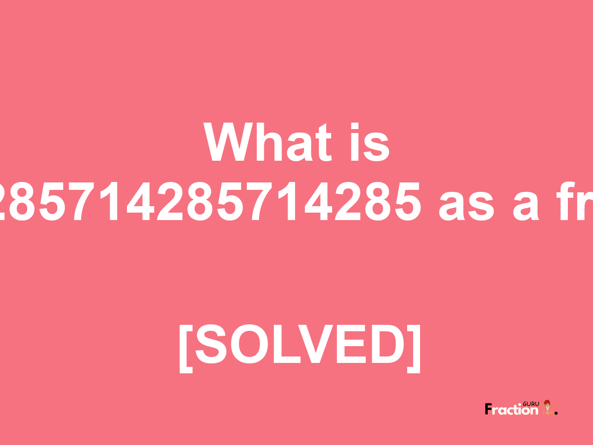 0.4285714285714285 as a fraction