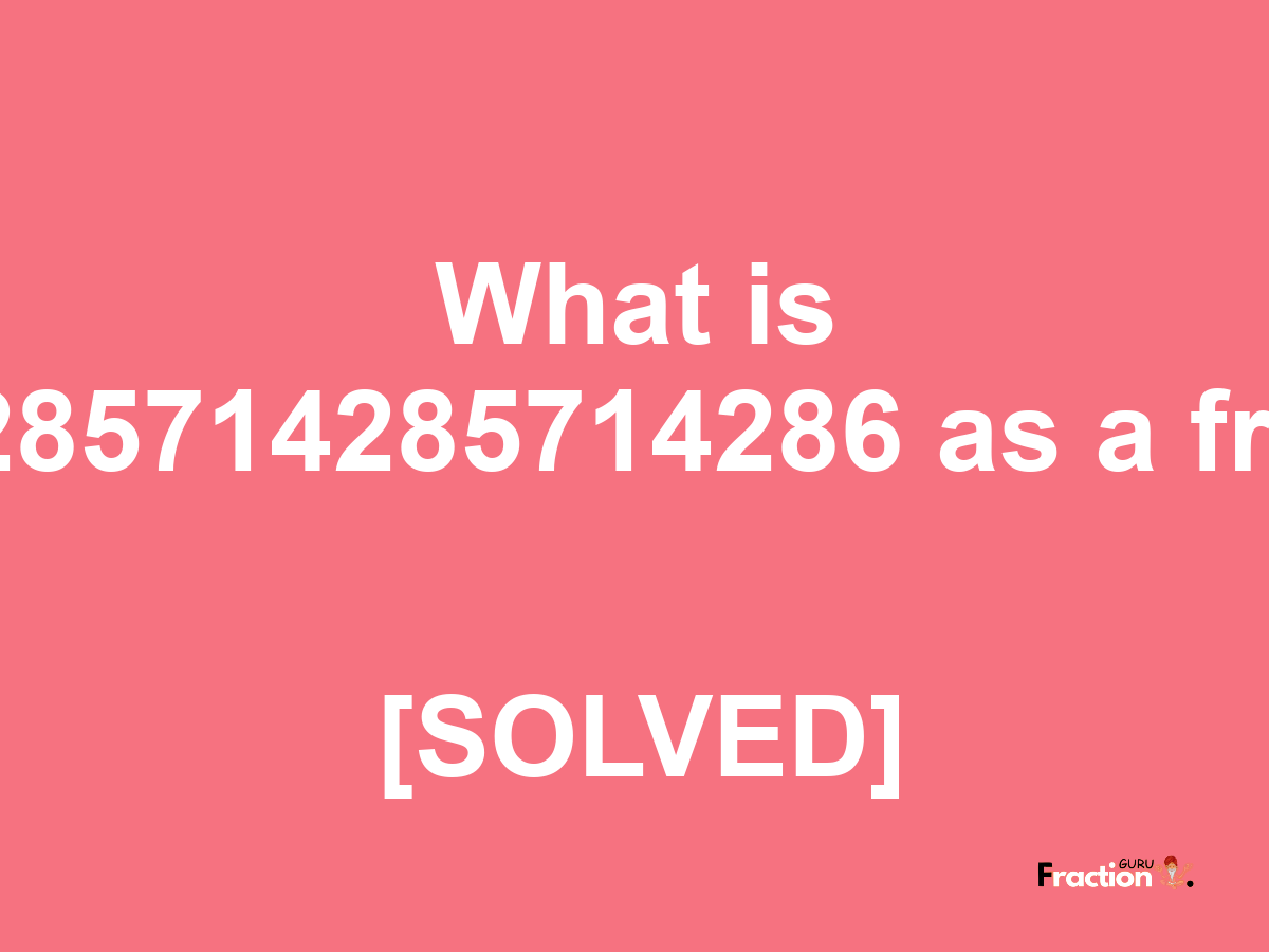 0.4285714285714286 as a fraction