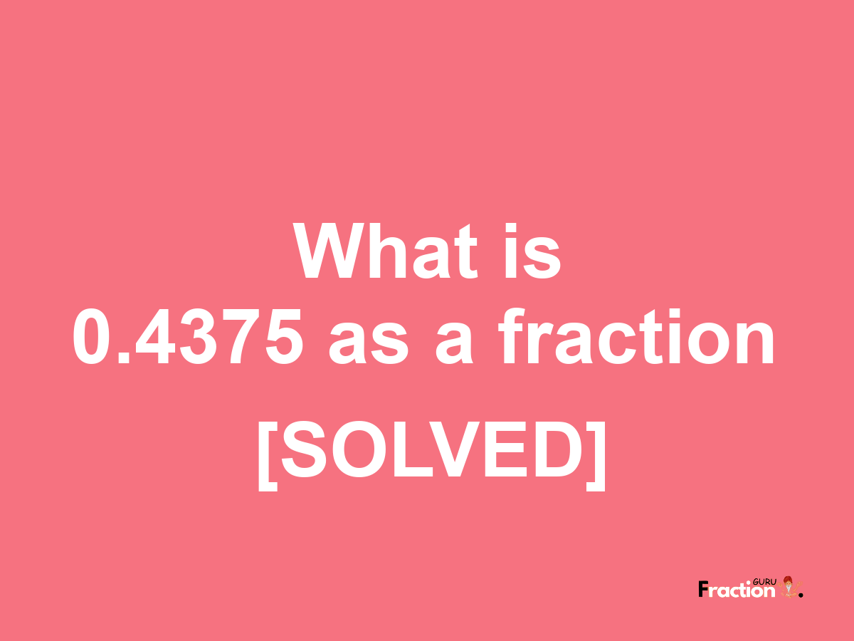 0.4375 as a fraction