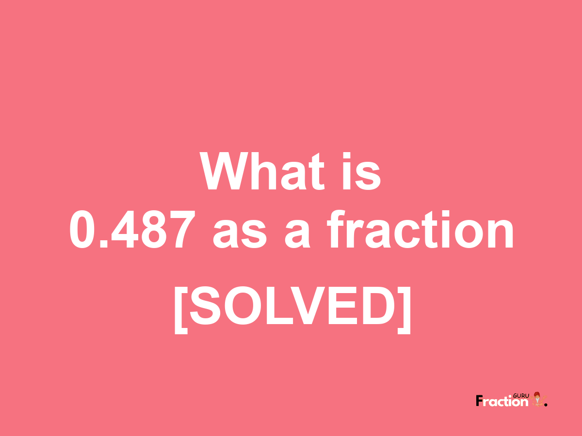 0.487 as a fraction