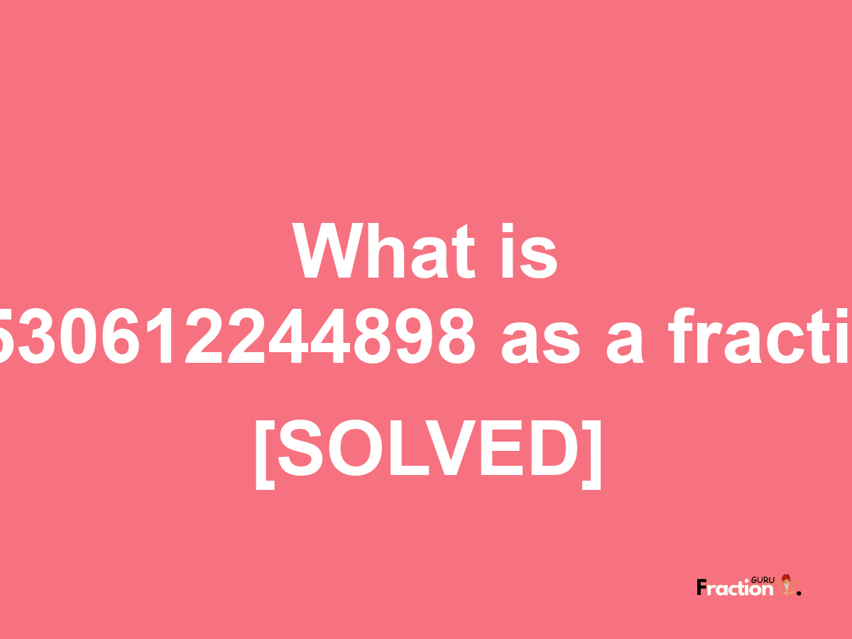 0.530612244898 as a fraction