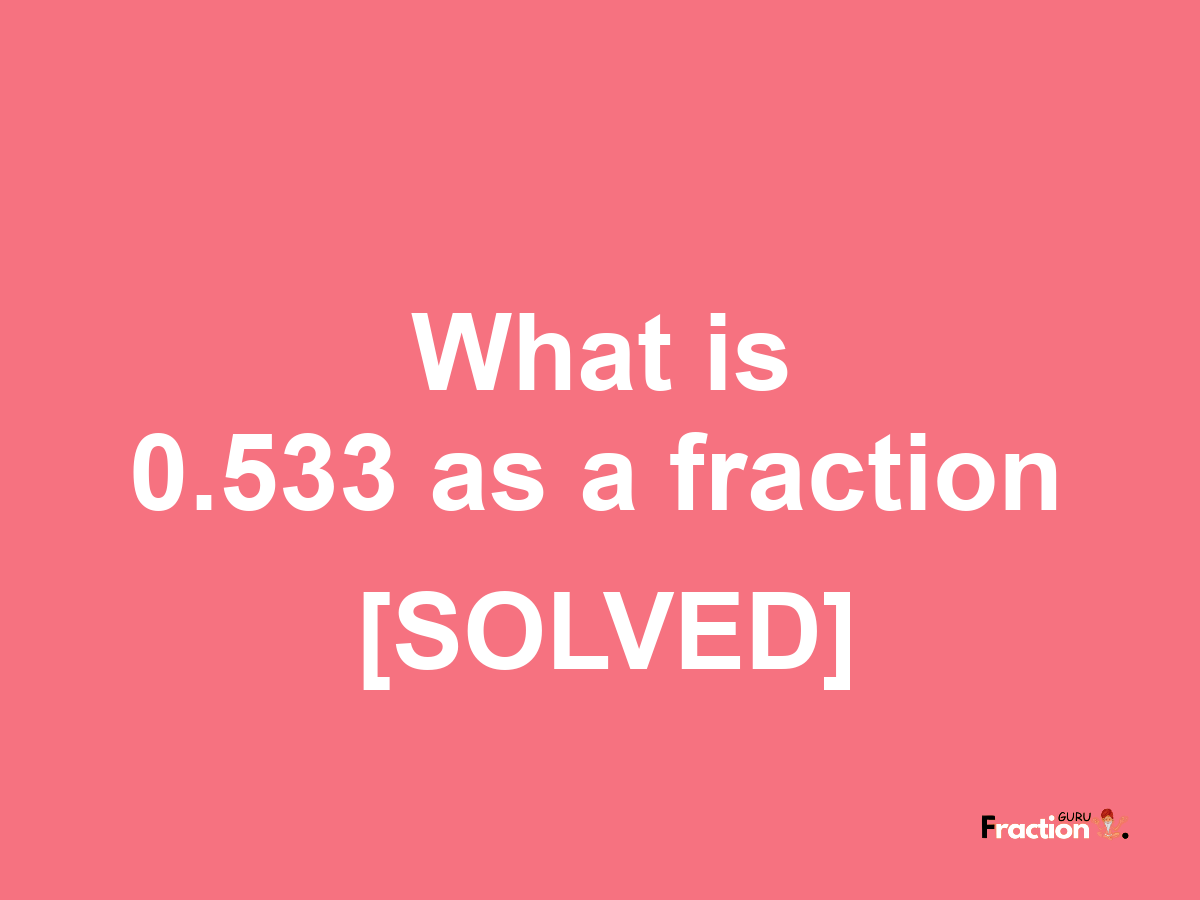 0.533 as a fraction