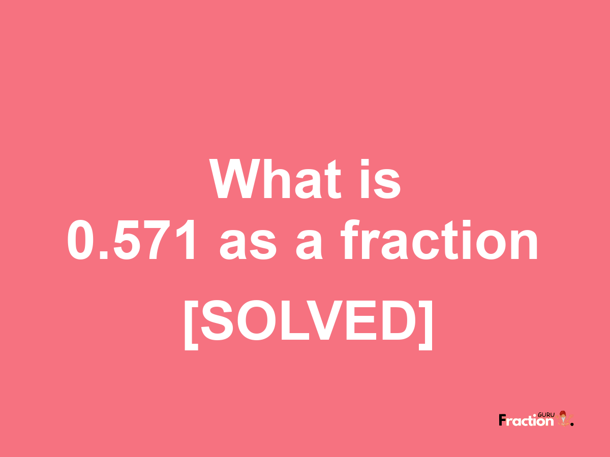 0.571 as a fraction