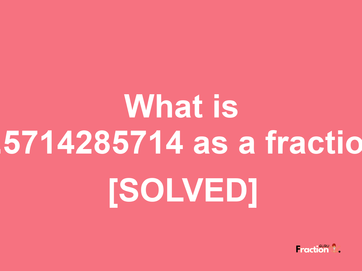 0.5714285714 as a fraction