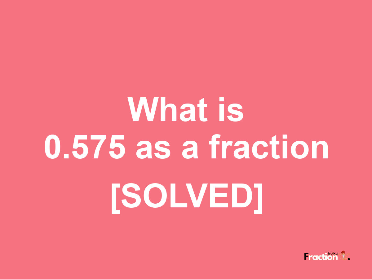 0.575 as a fraction