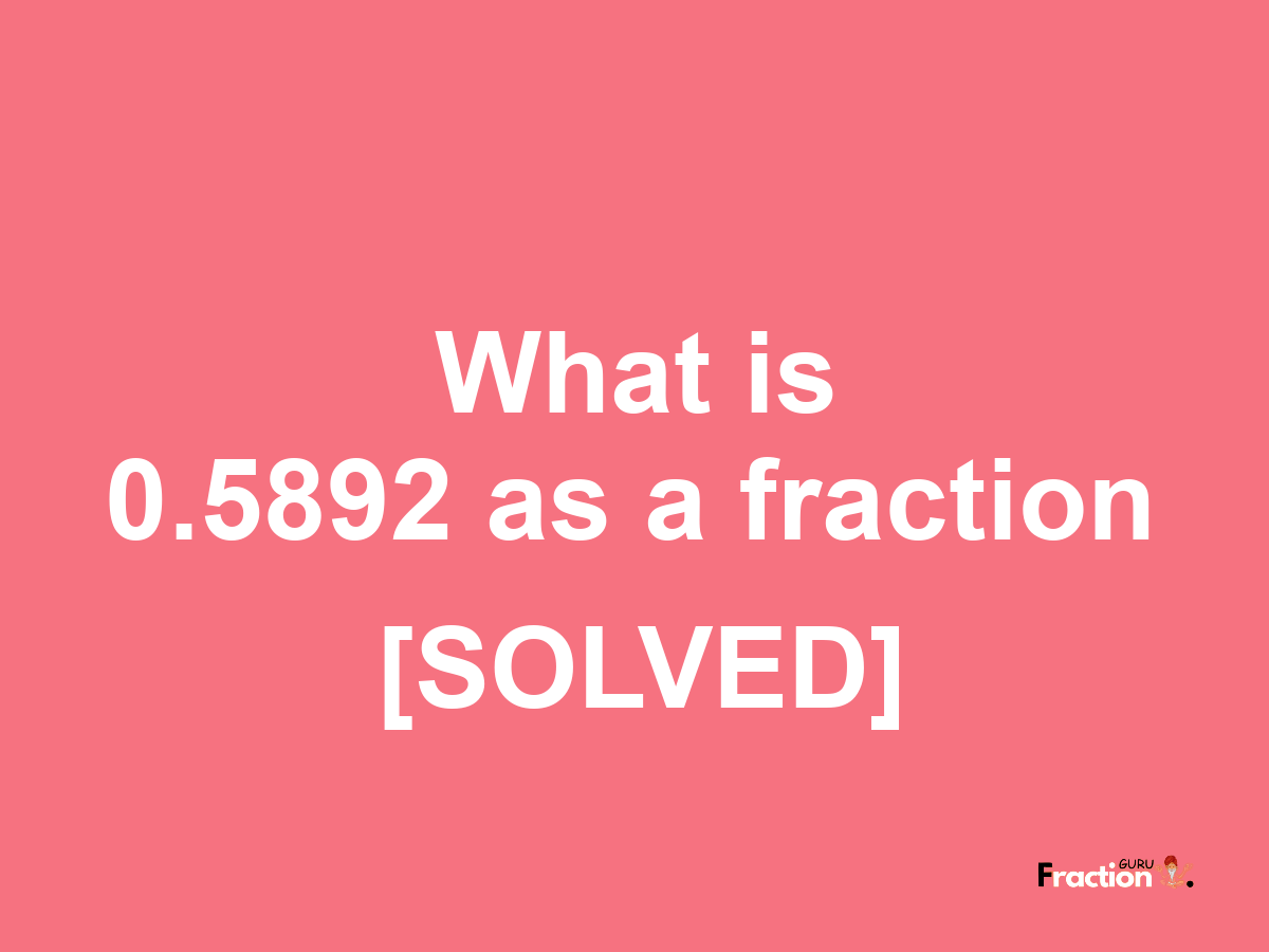 0.5892 as a fraction