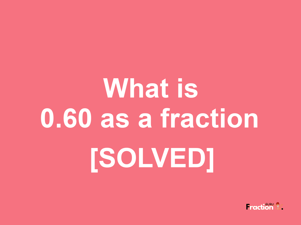 0.60 as a fraction