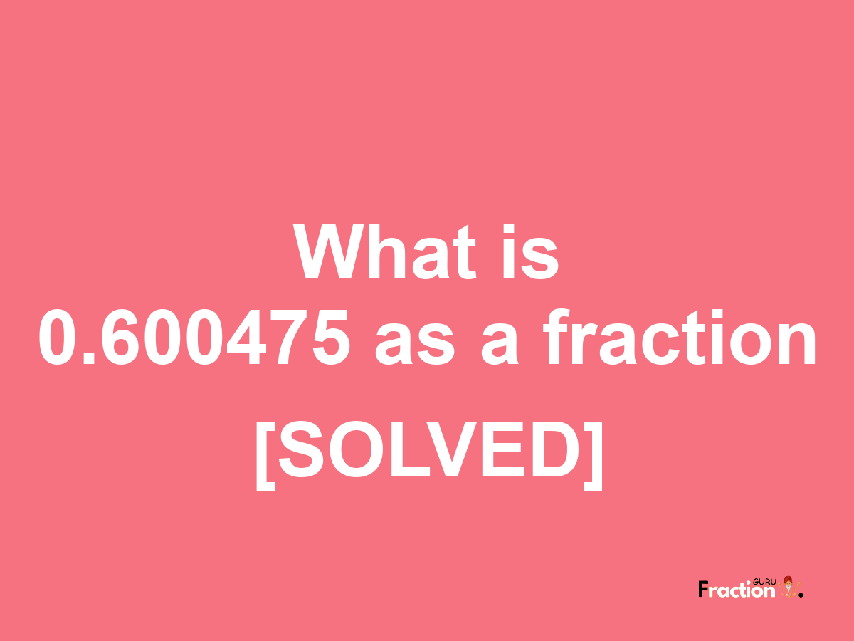 0.600475 as a fraction