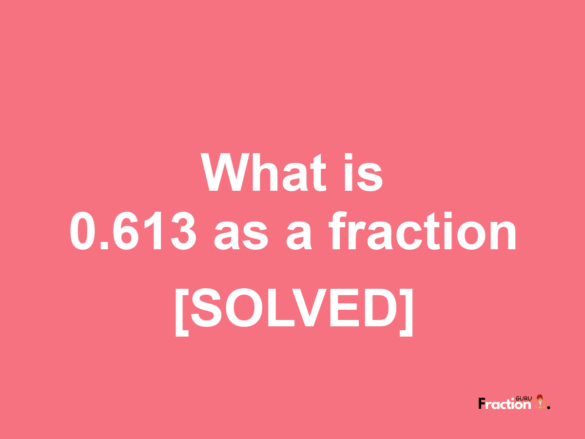 0.613 as a fraction