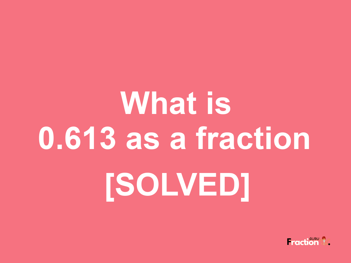 0.613 as a fraction