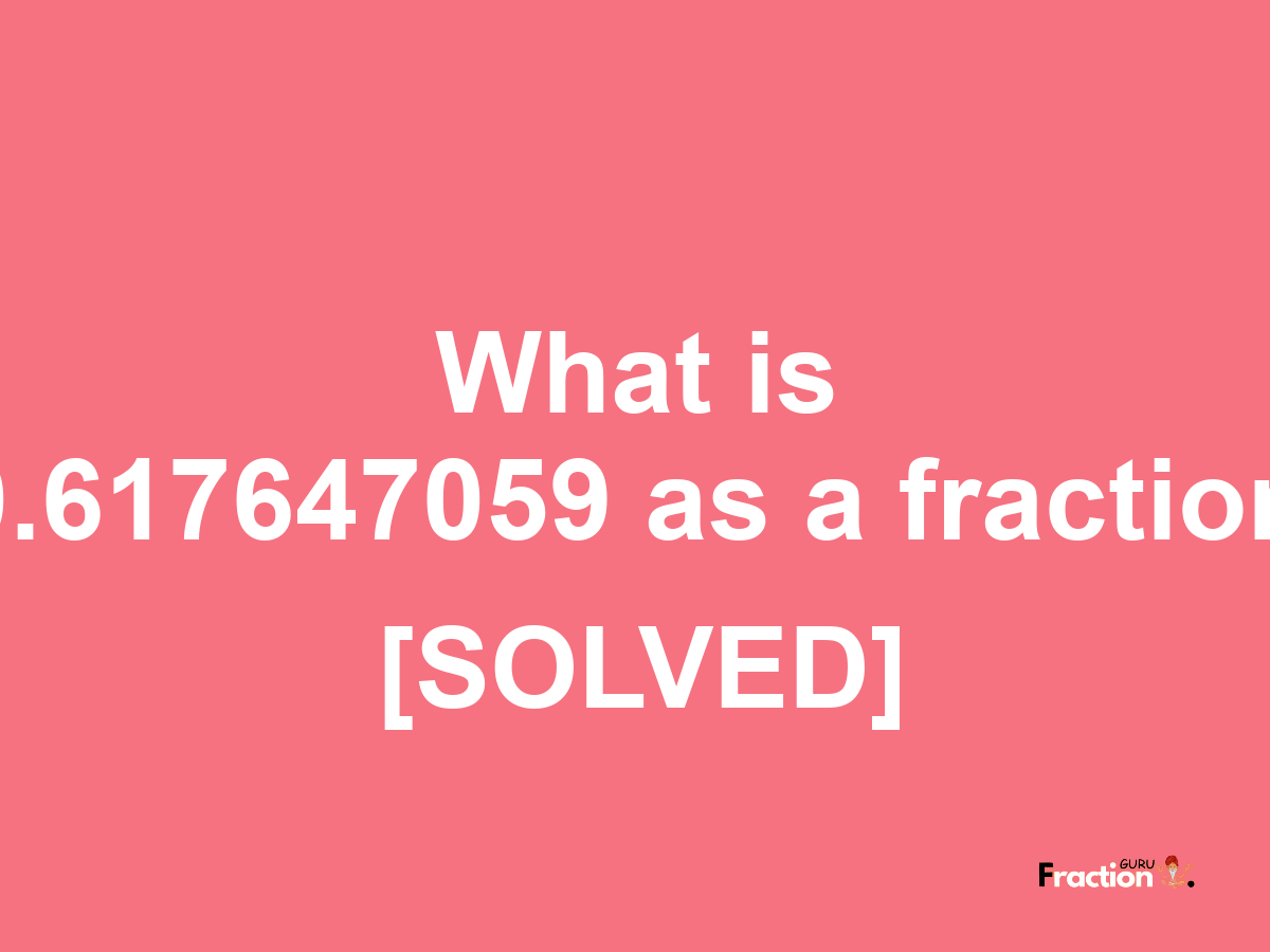 0.617647059 as a fraction