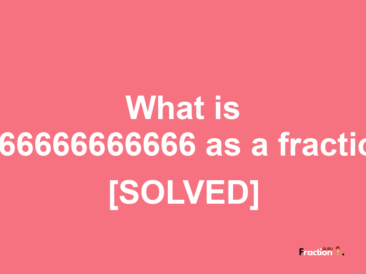 0.66666666666 as a fraction
