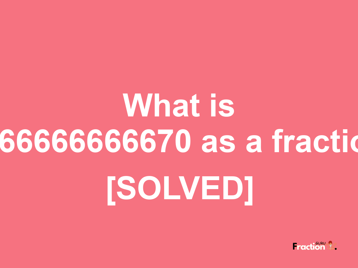 0.66666666670 as a fraction