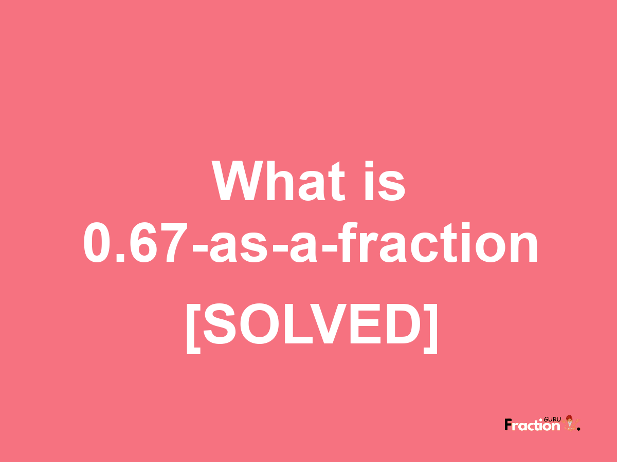 0.67 as a fraction