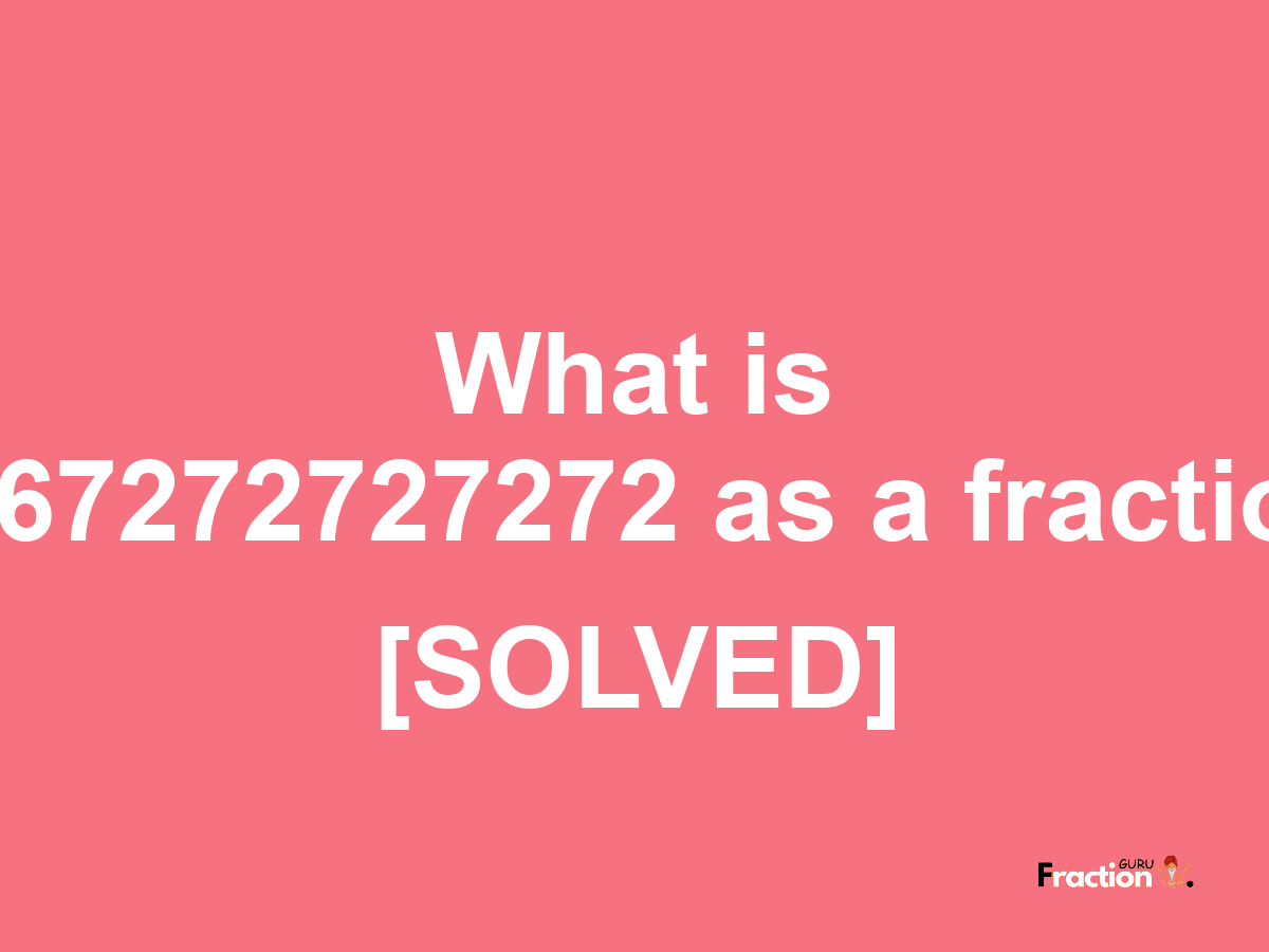 0.67272727272 as a fraction
