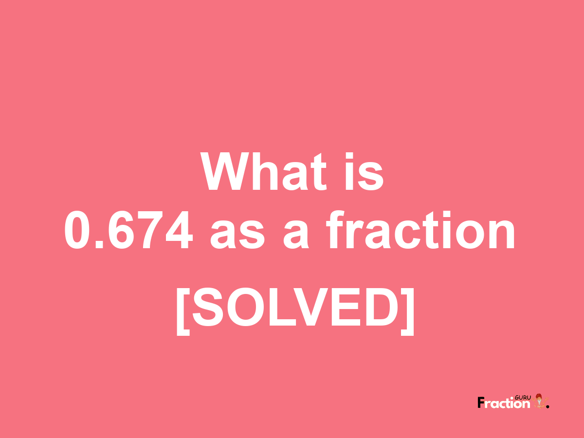 0.674 as a fraction