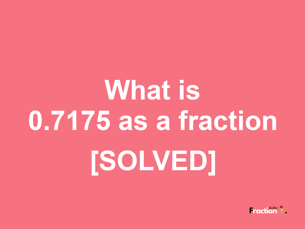 0.7175 as a fraction