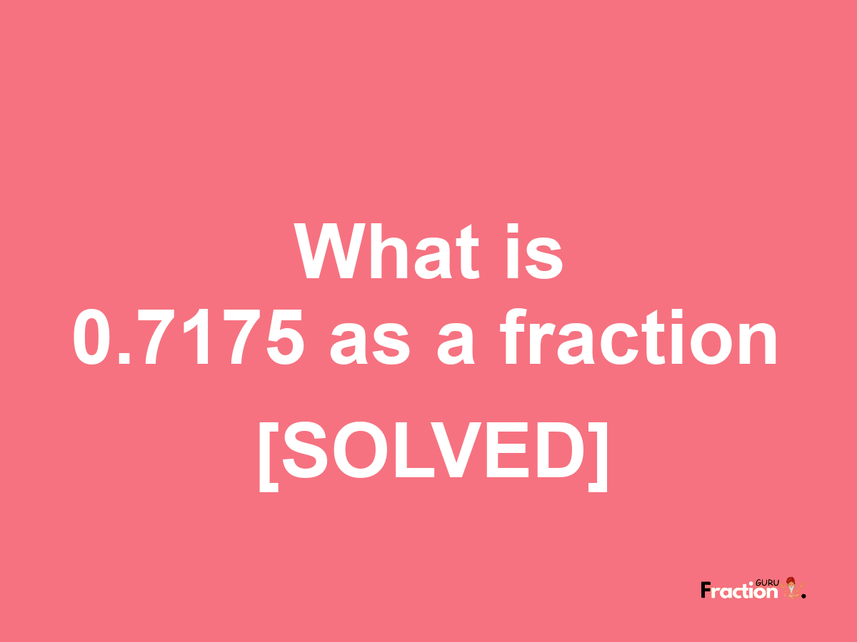 0.7175 as a fraction