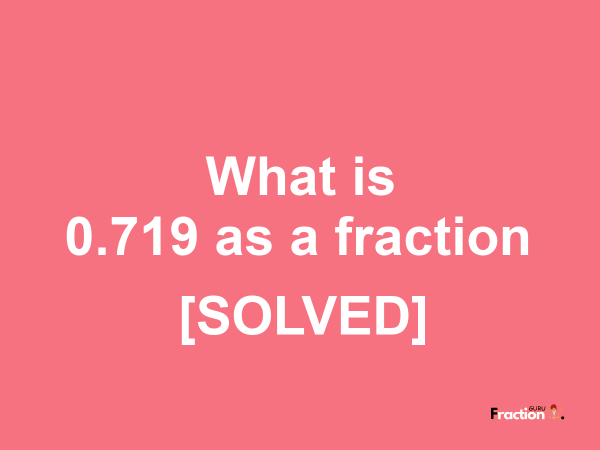 0.719 as a fraction